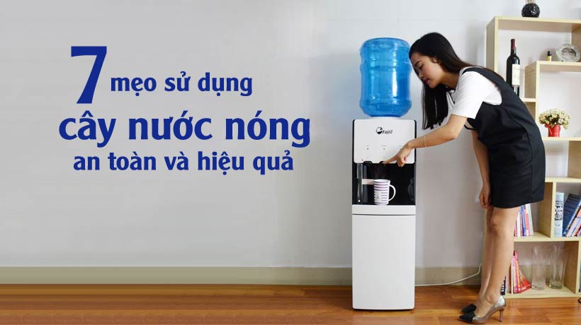 7 mẹo sử dụng cây nước nóng an toàn và hiệu quả